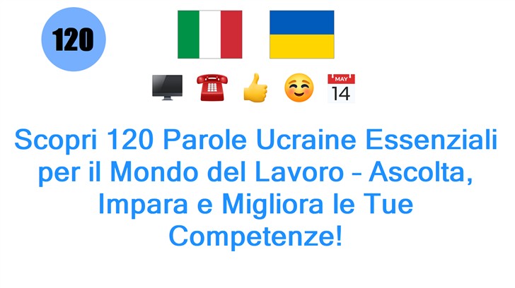Scopri 120 Parole Ucraine Essenziali per il Mondo del Lavoro – Ascolta, Impara e Migliora le Tue Competenze!